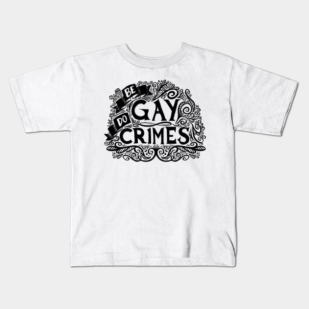 Be Gay Do Crimes: Dark Kids T-Shirt by mcbenik